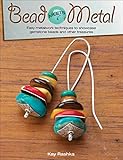 Bead Meets Metal: Easy Metalwork Techniques to Showcase Gemstone Beads and Other Treasures by Kay Rashka