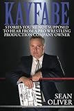 Kayfabe: Stories You're Not Supposed to Hear from a Pro Wrestling Production Company Owner
