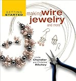 Getting Started Making Wire Jewelry and More (Getting Started series) by Linda Chandler, Christine R. Ritchey
