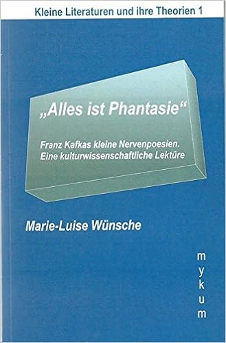 Alles Ist Phantasie Franz Kafkas Kleine Nervenpoesien Eine Kulturwissenschaftliche Lekture Die Blaue Reihe Kleine Literaturen Und Ihre Theorien Amazon De Wunsche Marie Luise Bucher