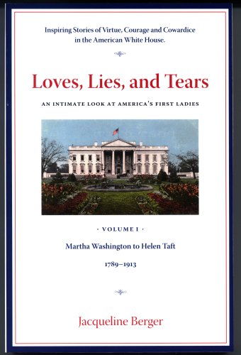 Loves, Lies, and Tears An Intimate Look At America's First Ladies