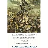 Revealing America's Dark Skinned Past: The Columbian Era (Vol)