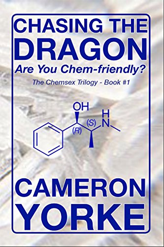 Chasing The Dragon: Are You Chem-Friendly? (The Chemsex Trilogy Book 1)