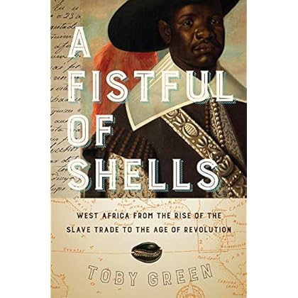 A Fistful of Shells: West Africa from the Rise of the Slave Trade to the Age of Revolution A Fistful of Shells: West Africa from the Rise of the Slave Trade to the Age of Revolution