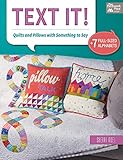 Text It!: Quilts and Pillows with Something to Say by 