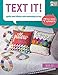 Text It!: Quilts and Pillows with Something to Say by 
