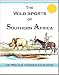 The Wild Sports of Southern Africa: Being the Narrative of a Hunting Expedition (1852)