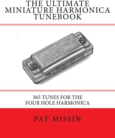 The Ultimate Miniature Harmonica Tunebook: 365 Tunes for the Four Hole Harmonica