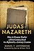 Judas of Nazareth: How the Greatest Teacher of First-Century Israel Was Replaced by a Literary Creation