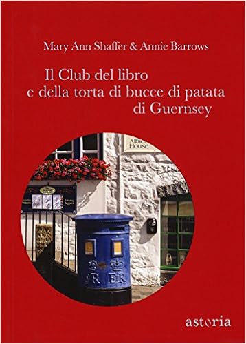 Mary Ann Shaffer - Il club del libro e della torta di bucce di patata di Guernsey (2017)