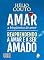 Livro Amar, a Bioquímica do Amor: Reaprendendo a Amar e a ser Amado