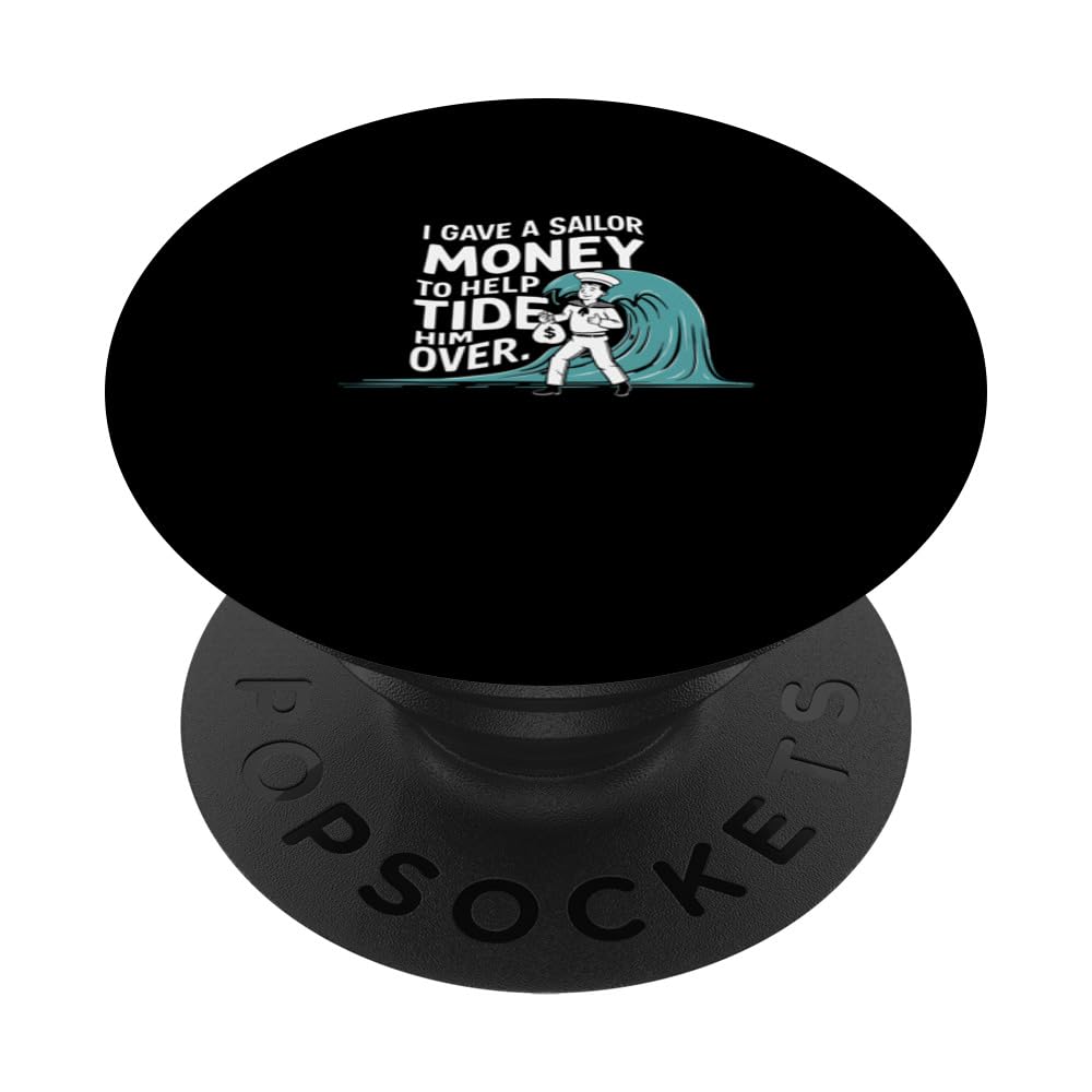 I Gave A Sailor Some Money To Help Tide Him Graphic PopSockets Swappable PopGrip