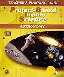 PROJECT-BASED INQUIRY SCIENCE TEACHER'S PLANNING GUIDE ASTRONOMY (PROJECT-BASED INQUIRY SCIENCE)