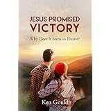Jesus Promised Victory: Why Does It Seem So Elusive?