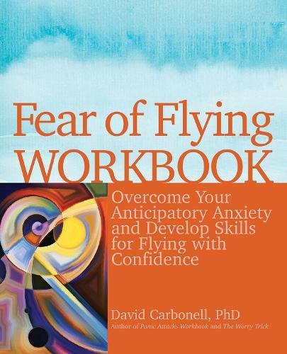 Download Fear of Flying Workbook: Overcome Your Anticipatory Anxiety and Develop Skills for Flying with Confidence