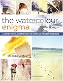 Watercolour Enigma, The: A Complete Painting Course Revealing the Secrets and Science of Watercolour by Stephen Coates