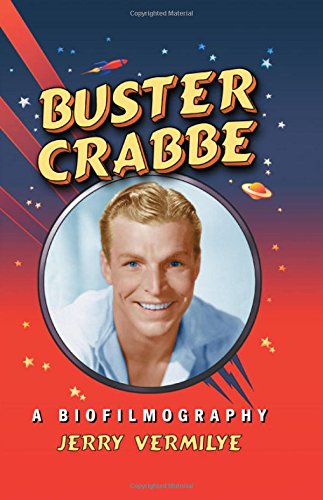 Buster Crabbe: A Biofilmography by Jerry Vermilye