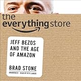 The Everything Store: Jeff Bezos and the Age of Amazon by Brad Stone, Pete Larkin