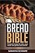 Bread Bible: Foolproof Recipes for Soda, Yeast, Sweet and Gluten-Free Breads by Samantha Schwartz