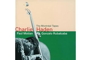 The Montreal Tapes: Charlie Haden, Paul Motian, Gonzalo Rubalcaba