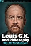 Image de Louis C.K. and Philosophy: You Don't Get to Be Bored (Popular Culture and Philosophy)