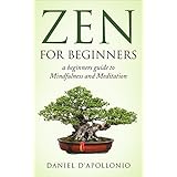 Zen: Zen For Beginners a beginners guide to Mindfulness and Meditation methods to relieve anxiety (meditation, zen buddhism, mindfulness, ying yang, zen ... peacefulness, relieve anxiety Book 1)