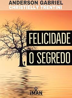Livro FELICIDADE - O SEGREDO: O SEGREDO