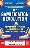 The Gamification Revolution: How Leaders Leverage Game Mechanics to Crush the Competition by Gabe Zichermann, Joselin Linder