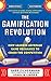 The Gamification Revolution: How Leaders Leverage Game Mechanics to Crush the Competition by Gabe Zichermann, Joselin Linder