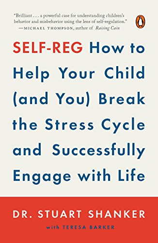 Self-Reg: How to Help Your Child (and You) Break the Stress Cycle and Successfully Engage with Life, by Dr. Stuart Shanker Self-Reg: How to Help Your Child (and You) Break the Stress Cycle and Successfully Engage with Life, by Dr. Stuart Shanker
