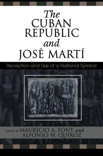 The Cuban Republic and JosZ Mart': Reception and Use of a National Symbol (Bildner Western Hemisphere Studies)