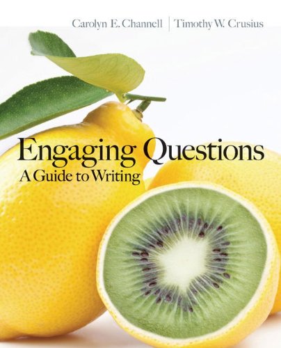 Engaging Questions: A Guide to Writing, by Carolyn Channell, Timothy Crusius