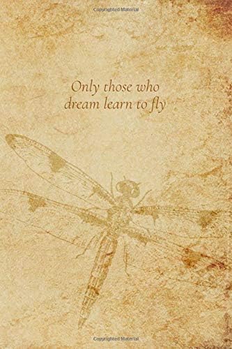 Only Those Who Dream Learn to Fly: Inspiring Motivational Journal With Dragonfly Paperback – 1 Nov 2018