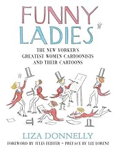 Funny Ladies: The New Yorker's Greatest Women Cartoonists And Their Cartoons