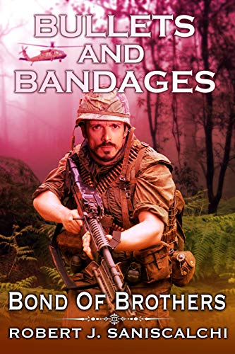 Bullets and Bandages: Bond of Brothers by [Saniscalchi, Robert]