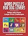 WORD PUZZLES FOR DOG LOVERS: RELAX WITH THESE LARGE-PRINT CHALLENGES (The Puzzler) by Jenny Patterson, The Puzzler