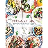 Cretan Cuisine: Traditional Mediterranean Recipes For Eating Healthy and Living Well