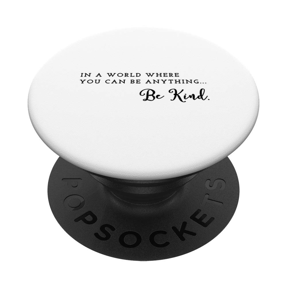 In a world where you can be anything… be kind. PopSockets PopGrip: Swappable Grip for Phones & Tablets