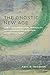 The Gnostic New Age: How a Countercultural Spirituality Revolutionized Religion from Antiquity to To by April DeConick