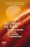 Par l'esprit du Soleil: Enseignements de Jésus au monde d'aujourd'hui (French Edition) by 