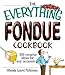 The Everything Fondue Cookbook: 300 Creative Ideas for Any Occasion by Rhonda Lauret Parkinson