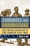 Front cover for the book Comrades And Commissars: The Lincoln Battalion in the Spanish Civil War by Cecil D. Eby