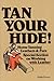 Tan Your Hide!: Home Tanning Leathers & Furs by Phyllis Hobson