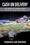 Cash on Delivery: CIA Special Operations During the Secret War in Laos by Thomas Leo Briggs (2009-10 by
