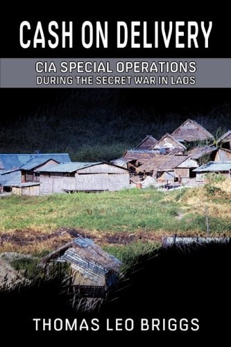 Cash on Delivery: CIA Special Operations During the Secret War in Laos by Thomas Leo Briggs (2009-10 by (Hardcover)