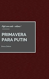 Livro Primavera Para Putin (Café com conto Livro 1)