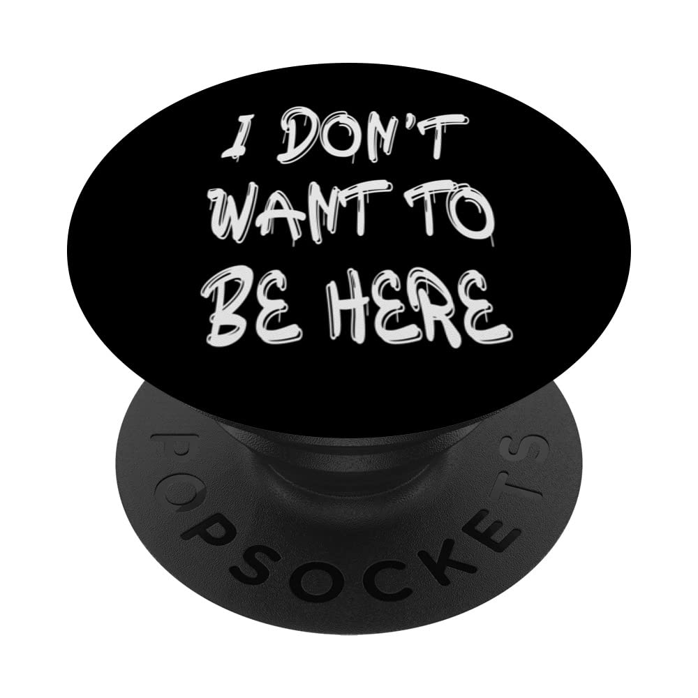 I Don't Want To Be Here PopSockets Swappable PopGrip