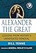 Alexander the Great: Lessons from History's Undefeated General (World Generals Series) by Bill Yenne