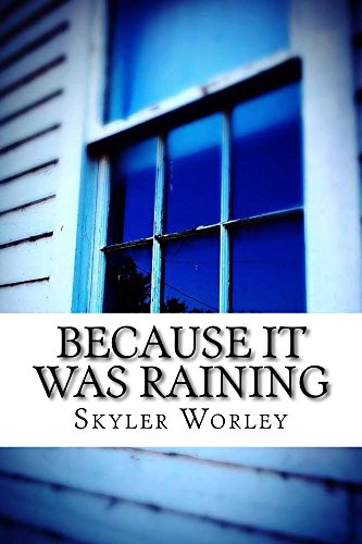 Because It Was Raining by [Worley, Skyler]