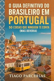 Livro O Guia Definitivo do Brasileiro em Portugal: 50 Coisas que Ninguém te Conta (Mas Deveria)